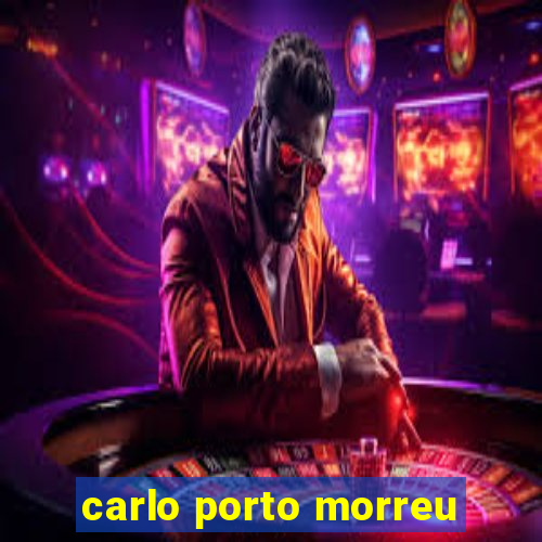 carlo porto morreu